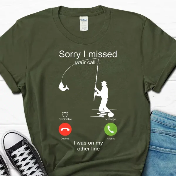 Sorry I missed your call I was on my other line Shirt Gone Fishing T shirt 1