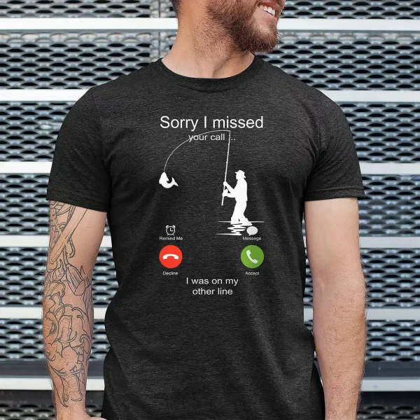 Sorry I missed your call I was on my other line Shirt Gone Fishing T shirt 2