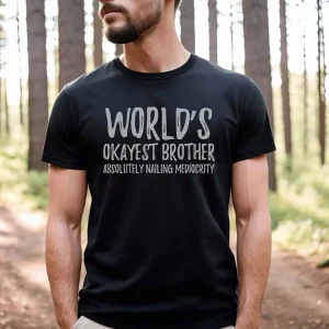 World's Okayest Brother Brother T-Shirt, Cool Brothers Club Shirt, Brother Birthday Gift, Best Brother Shirt, Shirt for Brother