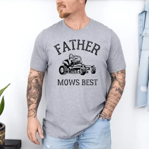 Father Mows Best Shirt, Funny Lawn Mowing Dad Tee, Yard Work Humor T-Shirt, The Best Father's Day Gift