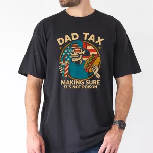 Dad Tax Making Sure It’s Not Poison 4th July Skeleton T-Shirt – Funny Patriotic Dad Tee – Independence Day Gift