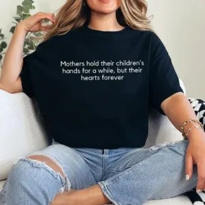Mothers Hold Their Children’s Hands Shirt – Sentimental Mom Quote Tee, Mother’s Day Gift, Heartfelt Mama Shirt, Mom Life Apparel