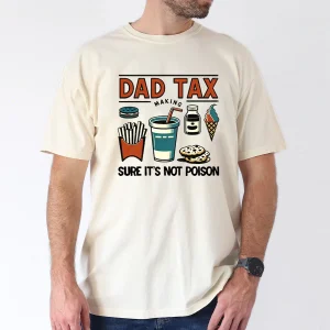Funny Dad Tax T-Shirt – Great Gift Idea for Husband, Dad, and Grandpa T-Shirt, The Best Father's Day Gift
