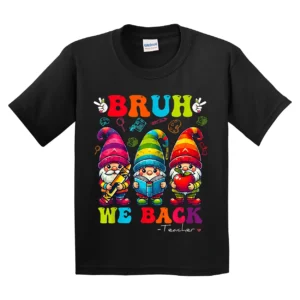Funny Bruh We Back Teachers Cute Gnomes Back To School T-Shirt - Unisex, Gift for Youth, Back To School
