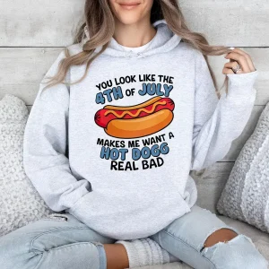 You Look Like The 4th Of July Hoodie – “Makes Me Want A Hot Dog Real Bad” Funny Independence Day, Patriotic 4th of July Hoodie