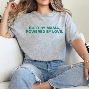 Built by Mama Powered by Love Shirt – Cute Mama Quote T-Shirt, Mother's Day Gift, Kids' Love Saying Tee, Family Bonding Graphic Shirt