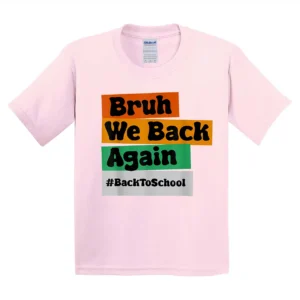 Bruh We Back Again Back To School T-Shirt - Unisex, Gift for Youth, Back To School