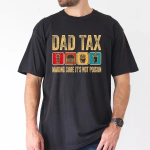 Dad Tax Make Sure Its Not Poison Tee, Fathers Day T-Shirt, The Best Father's Day Gift