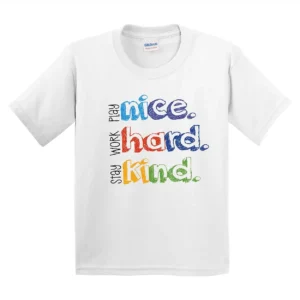 Be Nice Work Hard Stay Kind T-Shirt – Positive Message Graphic Tee for Kids, Toddler & Youth – Colorful Back to School Teacher Outfit