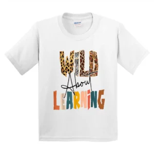 Wild About Learning Teacher Back To School Teaching T-Shirt - Unisex, Gift for Youth, Back To School