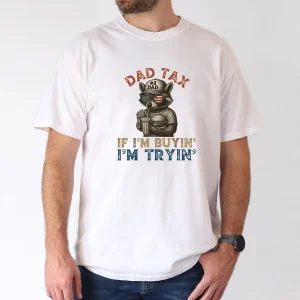 Funny Dad Tax T-Shirt – If I'm Buying I'm Trying Tee – 4th of July Gift for Men, Humorous Father's Day Shirt
