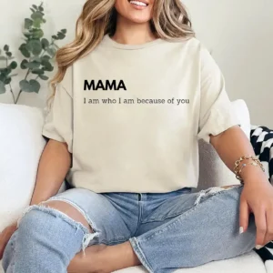 I Am Who I Am Because of You Mama Shirt – Heartfelt Mother’s Day Gift Tee, Personalized Mom Quote Shirt, Thank You Mama T-Shirt for Women