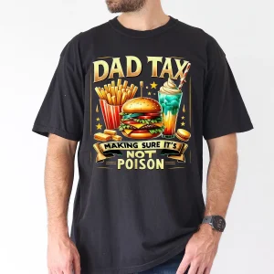 Dad Tax Making Sure Its Not Poison T-Shirt, The Best Father's Day Gift
