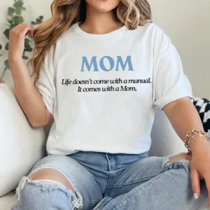 Life Doesn't Come With a Manual It Comes With a Mom Shirt – Sentimental Mother's Day Gift, Heartfelt Mom Quote Tee, Gift for Mom from Daughter