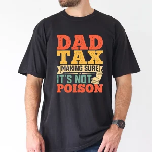 Dad Tax T-Shirt, Funny Fathers Day Shirt Hilarious T-Shirt, The Best Father's Day Gift