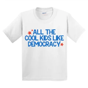 All The Cool Kids Like Democracy Youth Shirt – Future Voter Tee, Raise Them Liberal, Mini Feminist Toddler Shirt, Future Madam President
