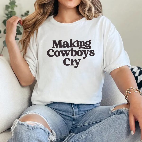 Making Cowboys Cry Baby Tee Y2K Baby Tee Country Baby Tee Cowgirl Shirt Statement Shirts Gift for Cowgirl Unhinged Shirts 90s Shirt 2