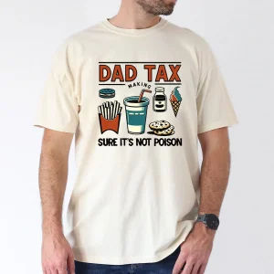 Funny Dad Tax T-Shirt – Great Gift Idea for Husband, Dad, and Grandpa T-Shirt, The Best Father's Day Gift
