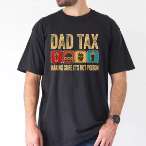 Dad Tax Make Sure Its Not Poison Tee, Fathers Day T-Shirt, The Best Father's Day Gift