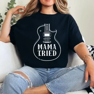 Mama Tried Musical Renegade Outlaw Country Guitar lovers T-Shirt - Unisex, Gift for Halloween Day,  Gift for Mama