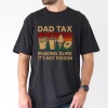 Dad Tax Making Sure Its Not Poison 2 Sided T-Shirt, The Best Father's Day Gift