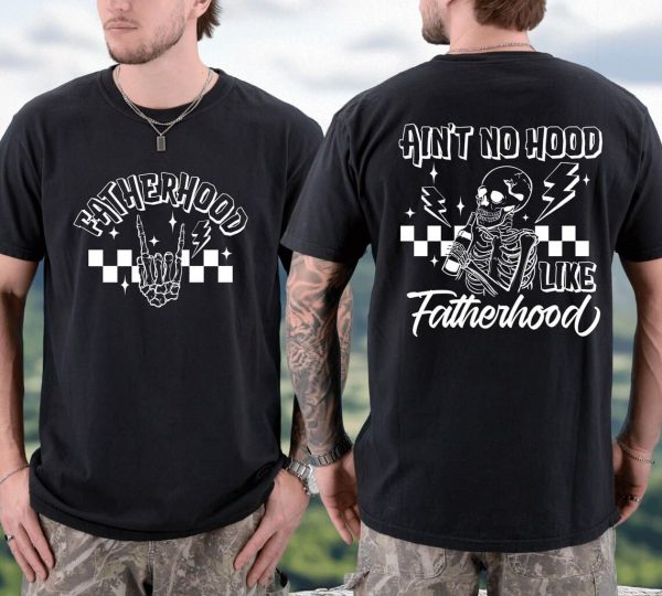 Aint No Hood Like Fatherhood Shirt 4