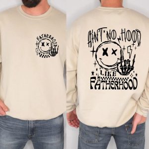 Aint No Hood Like Fatherhood Sweatshirt 1