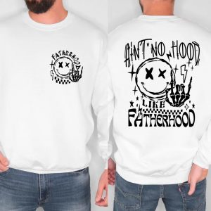 Aint No Hood Like Fatherhood Sweatshirt 3