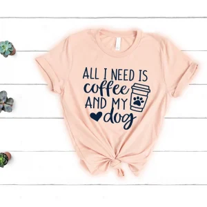 All I Need Is Coffee And My Dog Dog Mom Shirt Dog Lover Shirt Dog Mom Gift Fur Mama Shirt 1