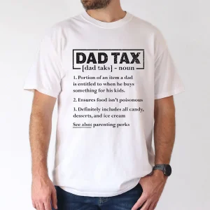 Dad Tax Graphic Print T-Shirt, Meaning of Dad Tax, The Best Father's Day Gift