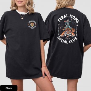 Feral Mom Social Club Shirt, Funny Mom Life Birthday Mother's Day Gift T-Shirt, The Best Idea for Mother's Day Gift