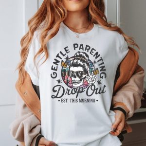 Gentle Parenting Drop Out Shirt, Funny Motherhood T-shirt, Happy Mother's Day, The Best Gift for Women