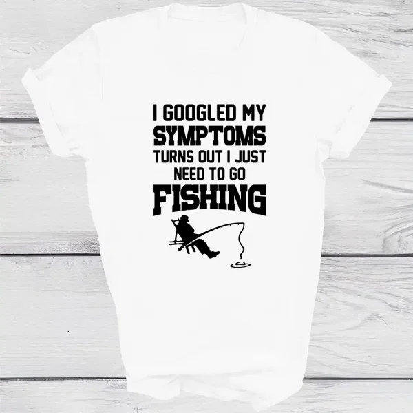 I Googled My Symptoms I Need To Go Fishing T shirt 1