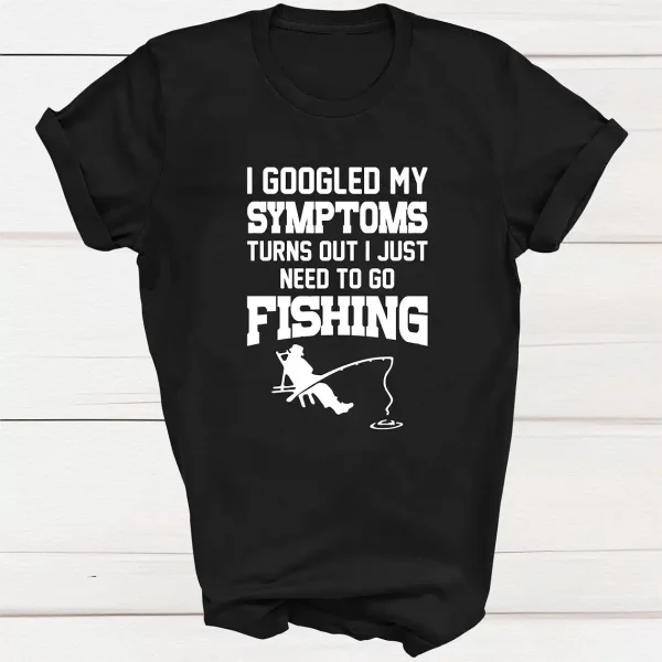 I Googled My Symptoms I Need To Go Fishing T shirt 3
