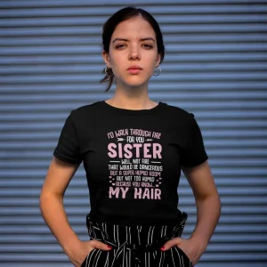 Id Walk Through Fire For You Sister Shirt Funny Sister Shirt Sorority Shirt Like Sister Shirt Big Sister Shirt Awesome Sister Shirt 2 gm optimized