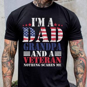 Im A Dad Grandpa And A Veteran Nothing Scares Me Shirt 2