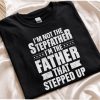 I'm Not The Stepfather, I'm The Father That Stepped Up T-Shirt, Funny Men's Best Stepdad Shirt, Vintage Stepfather Gift T-Shirt for Father's Day