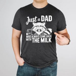 Just A Dad Who Always Comes Back Milk Raccoon Dad Shirt, Sarcastic Dad Shirt, Dad Shirt Milk, Came Back with Milk, Father Milk Shirt