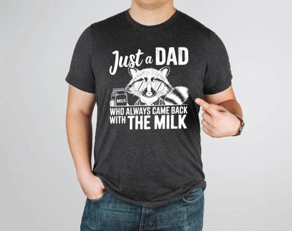 Just A Dad Who Always Comes Back Milk Raccoon Dad Shirt 1