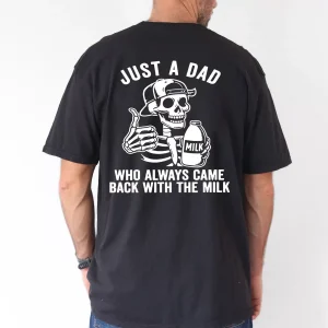 Just a Dad, Who Always Came Back With The Milk T-Shirt, The Best Father's Day Gift