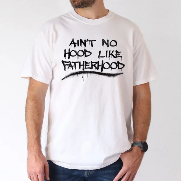 Mens Aint No Hood Like Fatherhood 2