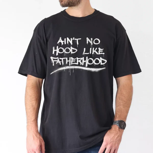 Mens Aint No Hood Like Fatherhood 3