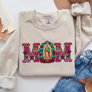Mexican Mom Shirt with Virgen de Guadalupe Sweatshirt, The Best Idea for Mother's Day Gift