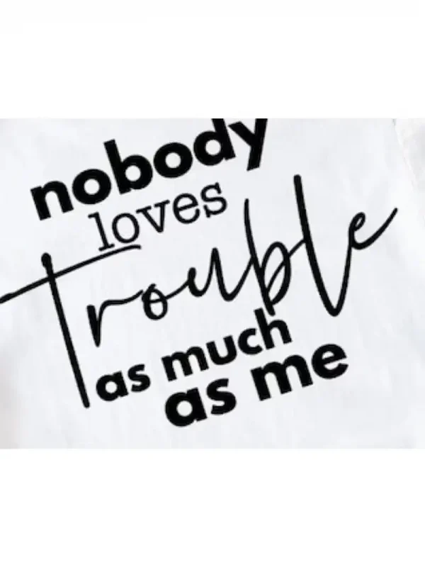 Nobody Loves Trouble as Much as Me Tshirt 1