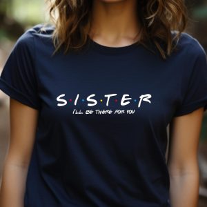 Sister Ill be there for you shirt gifts for Sister Sister t shirt. Perfect gift for Sister 1