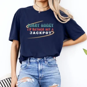 Sorry Honey Id Rather Hit a Jackpot 3