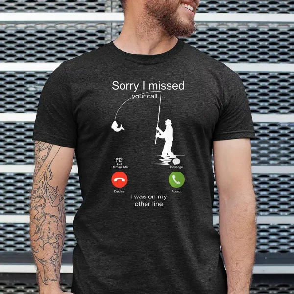 Sorry I missed your call I was on my other line Shirt Gone Fishing T shirt 2