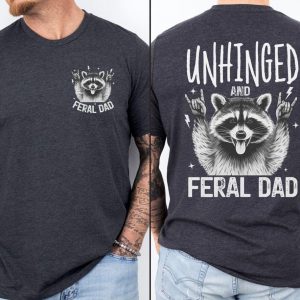 Unhinged Feral Dad Shirt 1