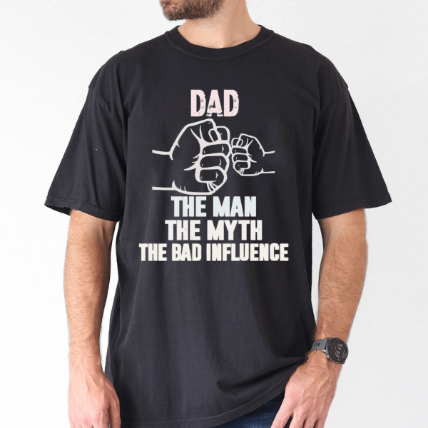 fathers day shirt dad my man my myth bad influence 3 1