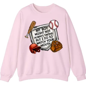 Watch Your Mouth Baseball Mom Sweatshirt, Funny Game Day Crewneck, My Boy Might Not Always Swing Pullover, Baseball Parent Gift